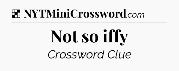 Solution: Not so iffy - NYT Crossword