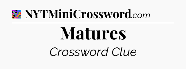 Matures Crossword Clue