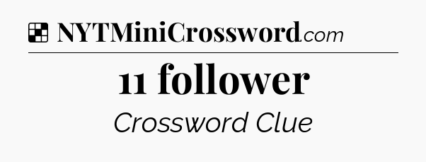 Solution: 11 follower - NYT Crossword
