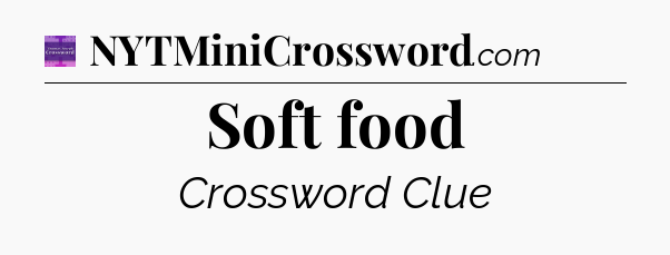 Soft food - Thomas Joseph Crossword