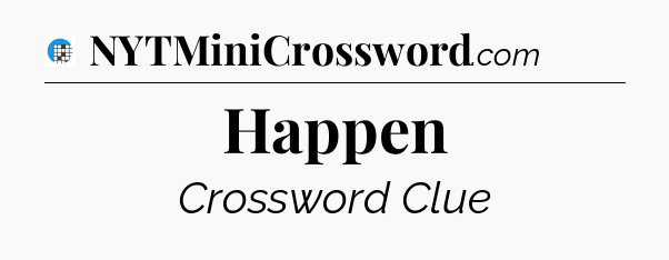 Happen Crossword Clue
