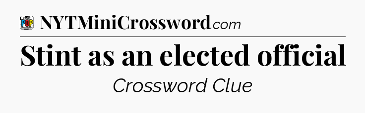 Stint as an elected official Crossword Clue