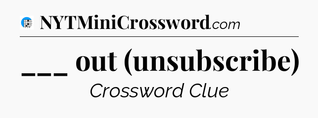 ___ out (unsubscribe) Crossword Clue