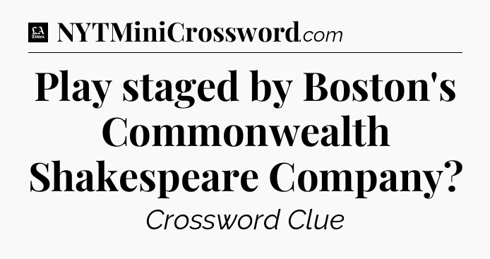 Play staged by Boston's Commonwealth Shakespeare Company - LA Times Crossword