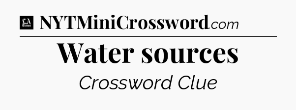 Water sources - LA Times Crossword
