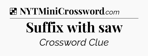 Solution: Suffix with saw - NYT Crossword