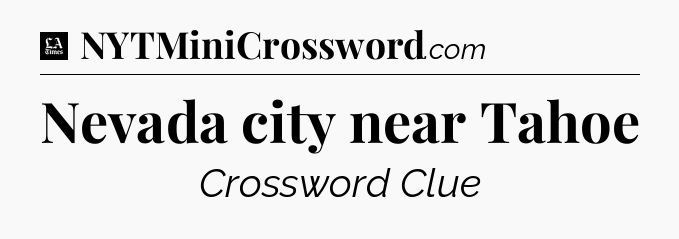 Nevada city near Tahoe - LA Times Crossword