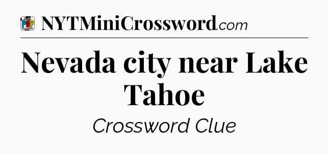 Nevada city near Lake Tahoe Crossword Clue