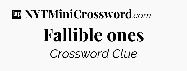 Fallible ones Crossword Clue
