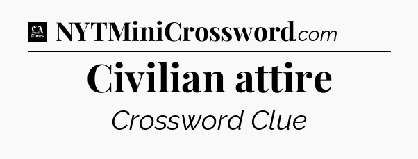 Civilian attire - LA Times Crossword
