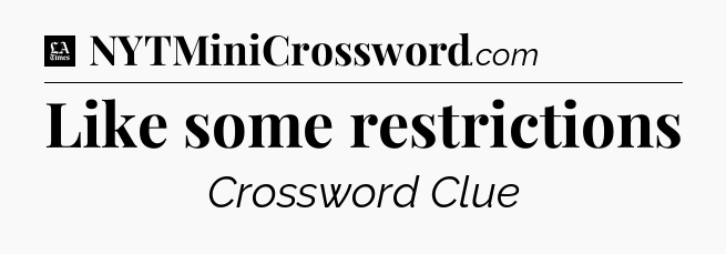 Like some restrictions - LA Times Crossword
