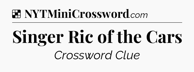 Solution: Singer Ric of the Cars - NYT Crossword