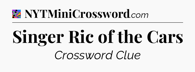 Singer Ric of the Cars Crossword Clue