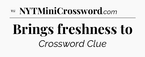 Brings freshness to - WSJ Crossword