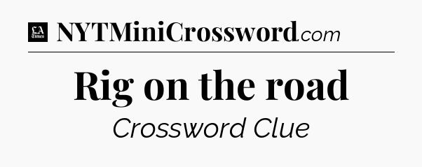 Rig on the road - LA Times Crossword