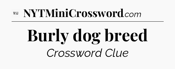 Burly dog breed - WSJ Crossword