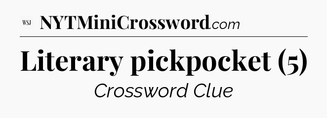 Literary pickpocket (5) - WSJ Crossword