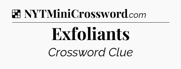 Solution: Exfoliants - NYT Crossword