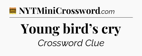 Young bird’s cry - Eugene Sheffer Crossword