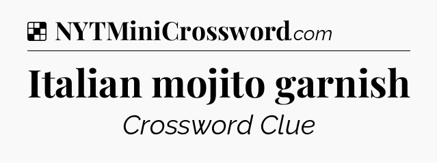 Solution: Italian mojito garnish - NYT Crossword