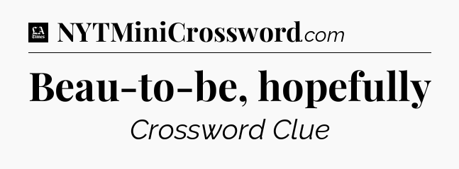 Beau-to-be, hopefully - LA Times Crossword