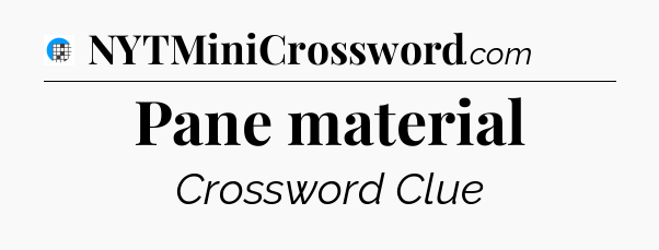 Pane material Crossword Clue