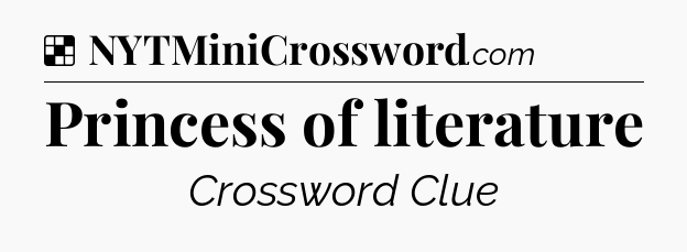 Solution: Princess of literature - NYT Crossword
