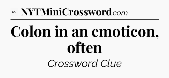 Colon in an emoticon, often - WSJ Crossword