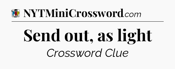 Send out, as light Crossword Clue