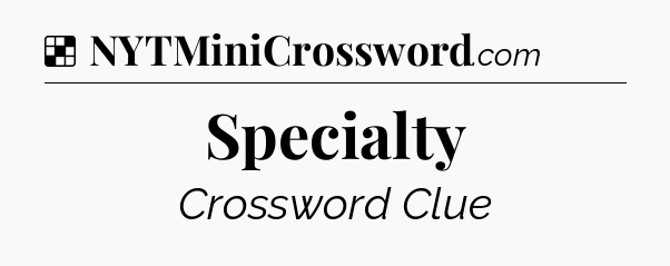 Solution: Specialty - NYT Crossword