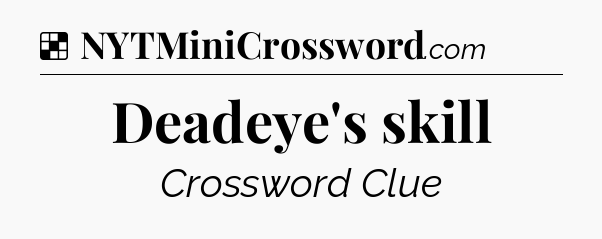 Solution: Deadeye's skill - NYT Crossword