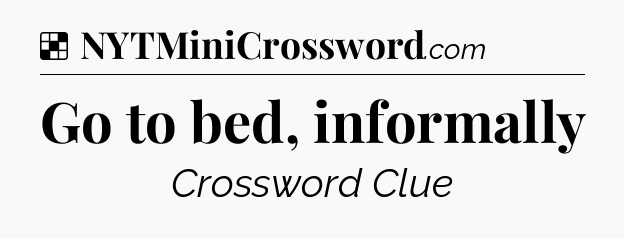 Solution: Go to bed, informally - NYT Crossword