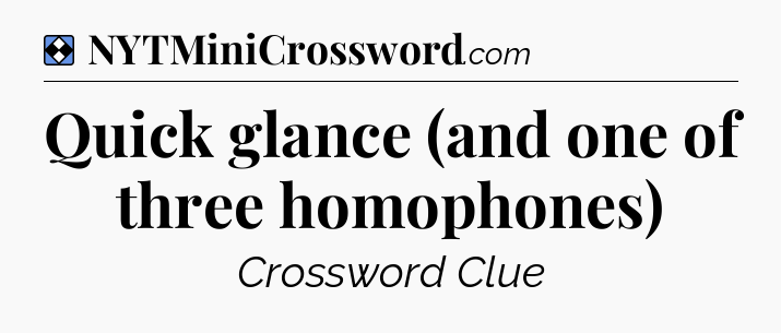 Solution: Quick glance (and one of three homophones) - NYT Mini Crossword