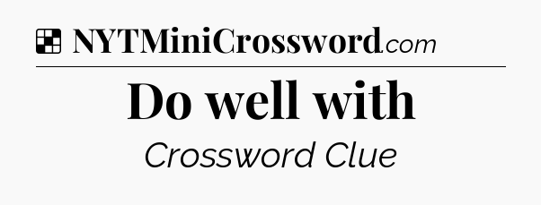 Solution: Do well with - NYT Crossword