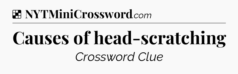 Solution: Causes of head-scratching - NYT Crossword