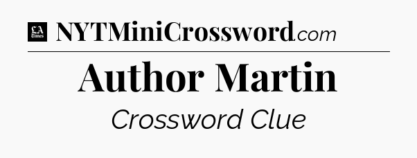 Author Martin - LA Times Crossword