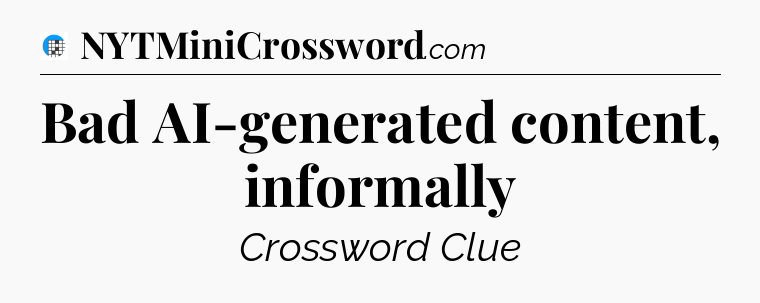 Bad AI-generated content, informally Crossword Clue