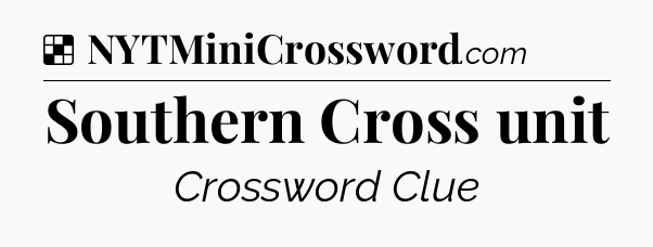 Solution: Southern Cross unit - NYT Crossword
