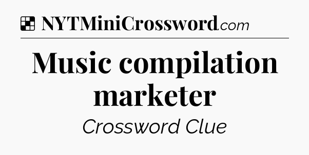 Solution: Music compilation marketer - NYT Crossword