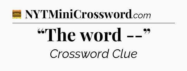 “The word --” - Eugene Sheffer Crossword