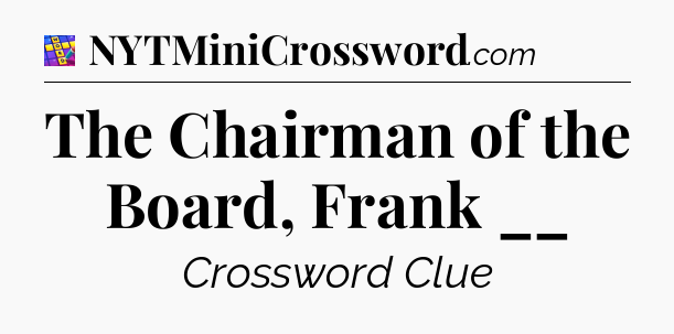 The Chairman of the Board, Frank __ Codycross