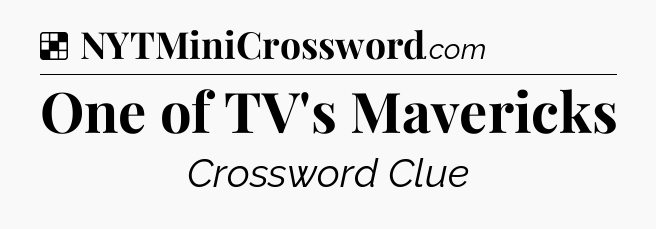 Solution: One of TV's Mavericks - NYT Crossword