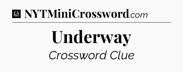 Underway - LA Times Crossword