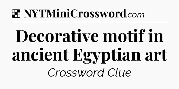 Solution: Decorative motif in ancient Egyptian art - NYT Crossword