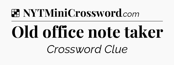 Solution: Old office note taker - NYT Crossword