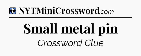 Solution: Small metal pin - NYT Mini Crossword
