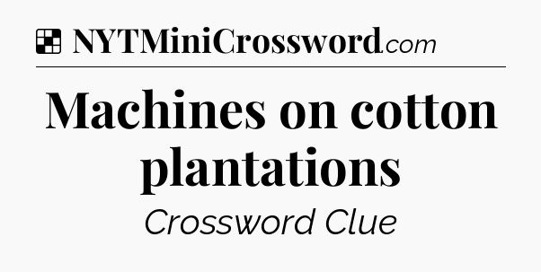 Solution: Machines on cotton plantations - NYT Crossword