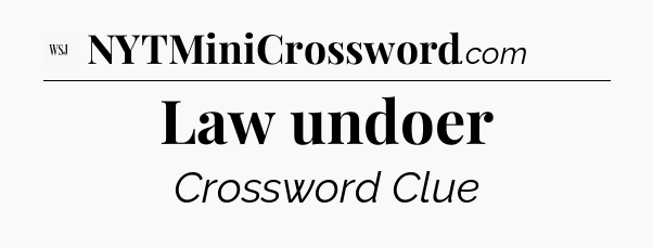 Law undoer - WSJ Crossword