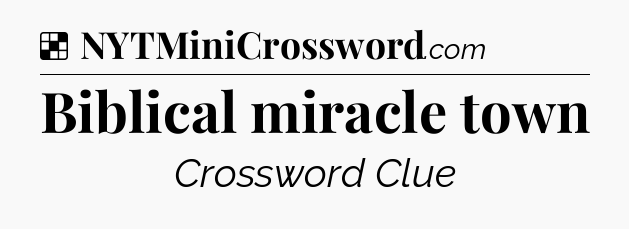 Solution: Biblical miracle town - NYT Crossword