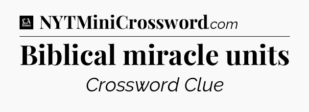 Biblical miracle units - LA Times Crossword